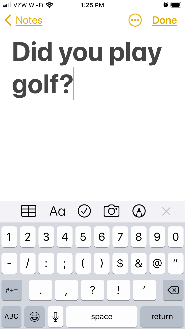 Screenshot of my iPhone on Notes Page which is a mostly blank screen with a keyboard at the bottom.  Text depicted reads, "Did you play golf?"